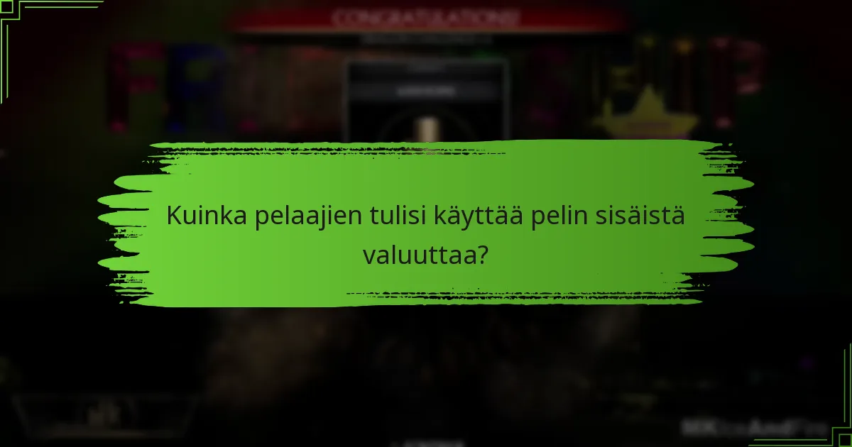 Kuinka pelaajien tulisi käyttää pelin sisäistä valuuttaa?
