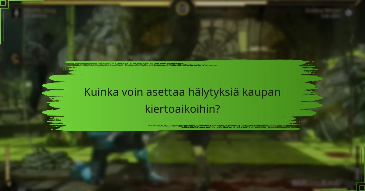 Kuinka voin asettaa hälytyksiä kaupan kiertoaikoihin?