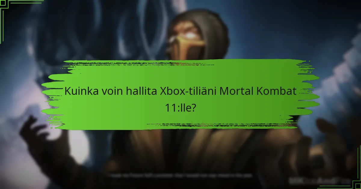 Kuinka voin hallita Xbox-tiliäni Mortal Kombat 11:lle?