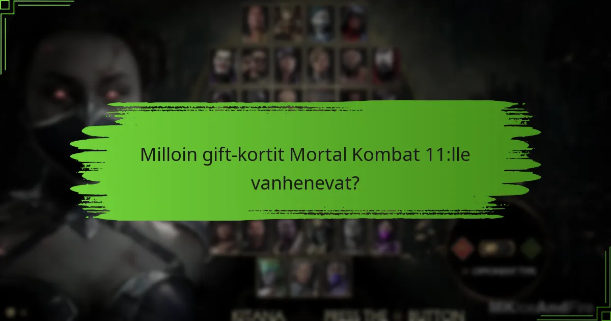 Milloin gift-kortit Mortal Kombat 11:lle vanhenevat?