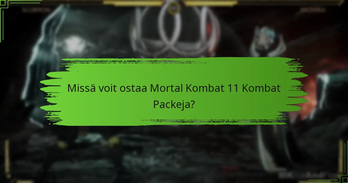 Missä voit ostaa Mortal Kombat 11 Kombat Packeja?