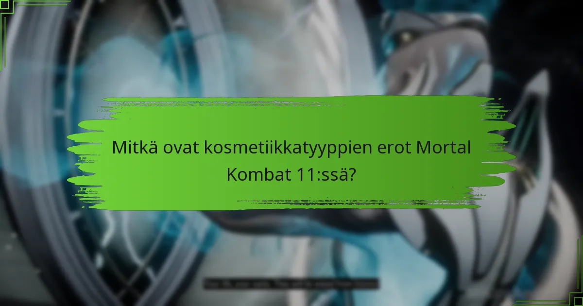 Mitkä ovat kosmetiikkatyyppien erot Mortal Kombat 11:ssä?