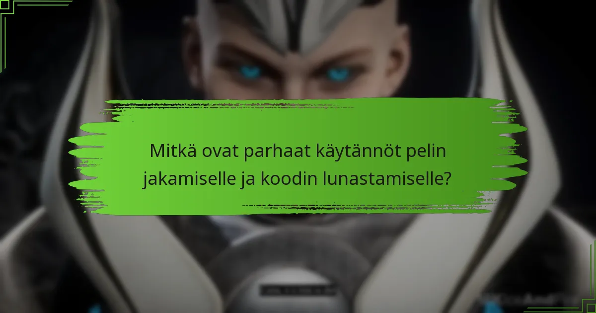 Mitkä ovat parhaat käytännöt pelin jakamiselle ja koodin lunastamiselle?